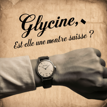 Glycine est-elle une montre suisse ?